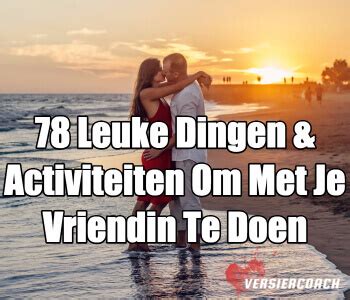 wat doen met vriend|12 Originele, onverwachte en leuke dingen om met je。